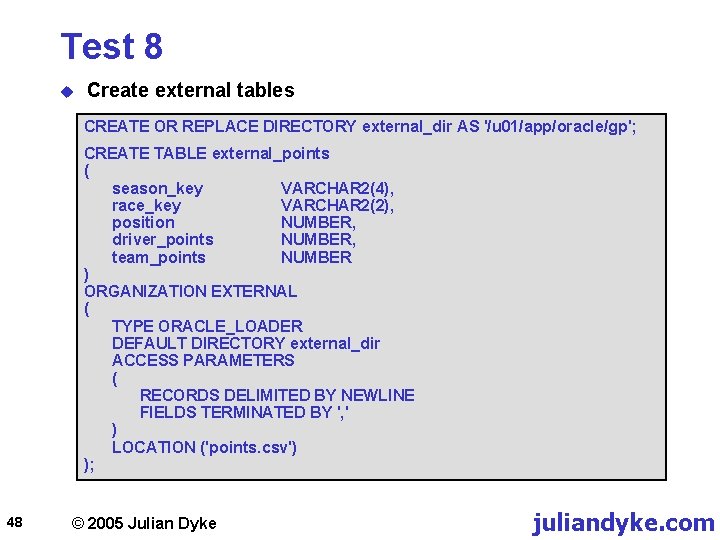 Test 8 u Create external tables CREATE OR REPLACE DIRECTORY external_dir AS '/u 01/app/oracle/gp';