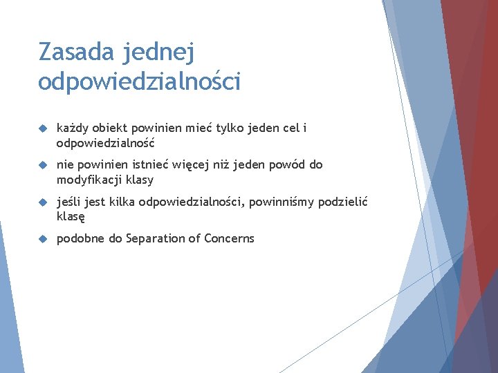 Zasada jednej odpowiedzialności każdy obiekt powinien mieć tylko jeden cel i odpowiedzialność nie powinien
