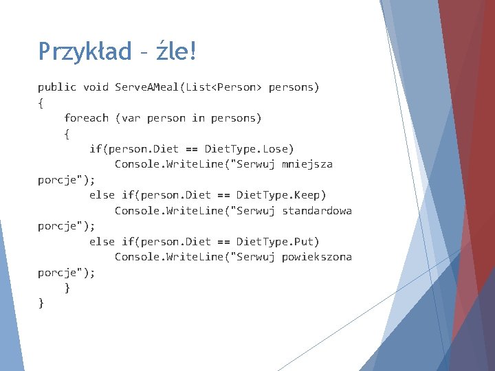 Przykład – źle! public void Serve. AMeal(List<Person> persons) { foreach (var person in persons)