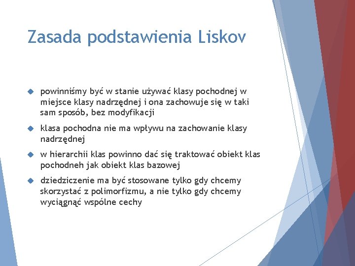 Zasada podstawienia Liskov powinniśmy być w stanie używać klasy pochodnej w miejsce klasy nadrzędnej
