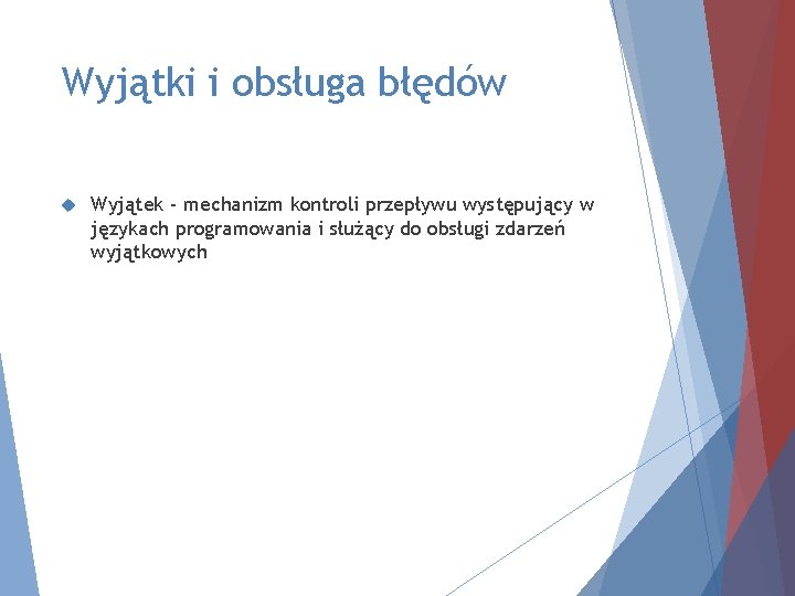 Wyjątki i obsługa błędów Wyjątek - mechanizm kontroli przepływu występujący w językach programowania i
