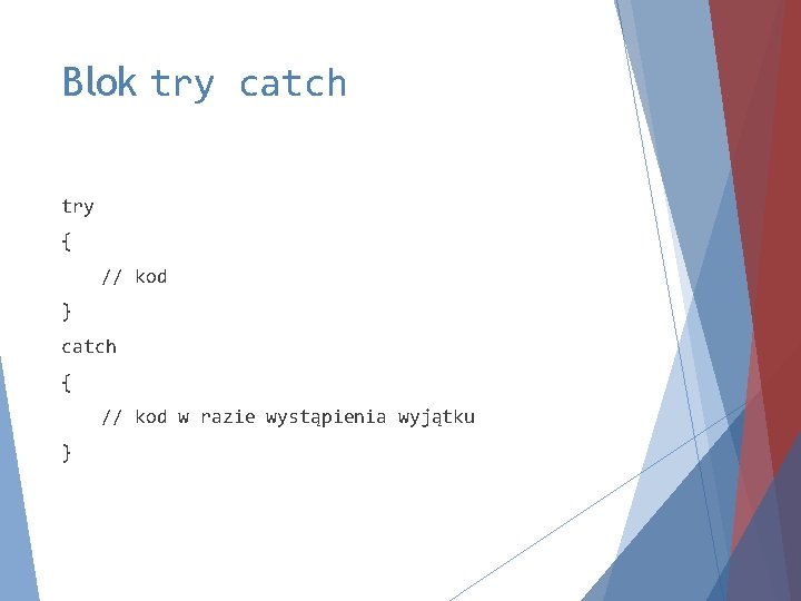 Blok try catch try { // kod } catch { // kod w razie