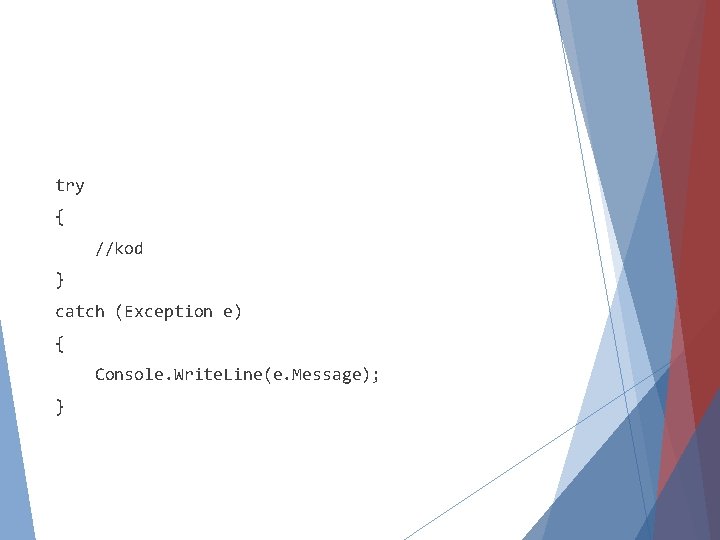 try { //kod } catch (Exception e) { Console. Write. Line(e. Message); } 