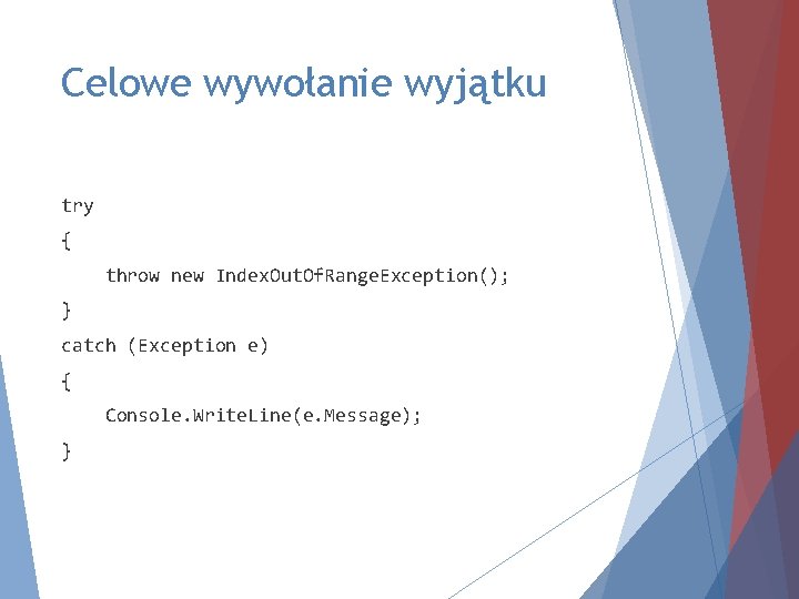 Celowe wywołanie wyjątku try { throw new Index. Out. Of. Range. Exception(); } catch