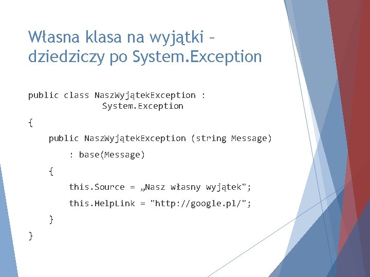 Własna klasa na wyjątki – dziedziczy po System. Exception public class Nasz. Wyjątek. Exception