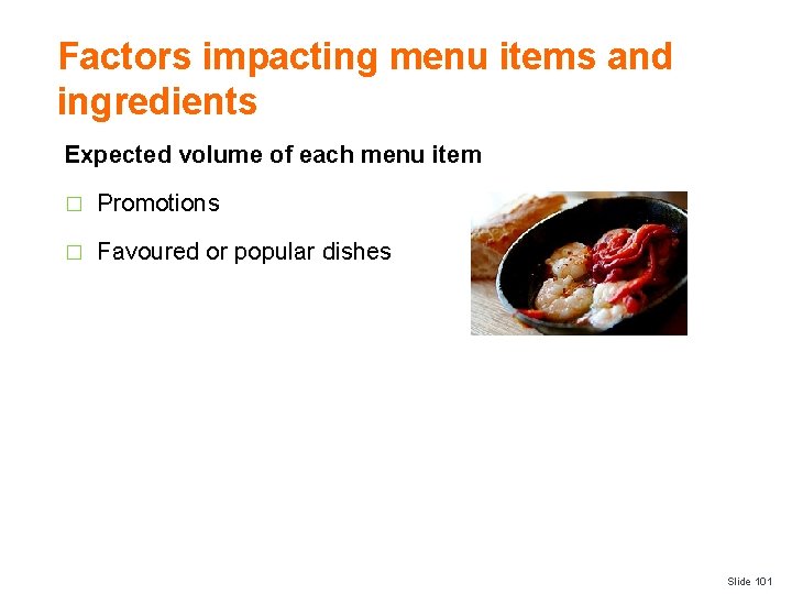 Factors impacting menu items and ingredients Expected volume of each menu item � Promotions