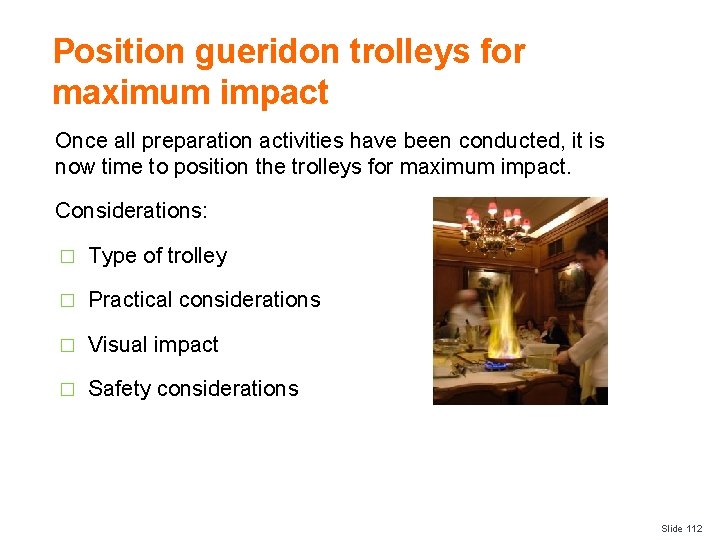 Position gueridon trolleys for maximum impact Once all preparation activities have been conducted, it