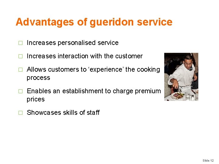 Advantages of gueridon service � Increases personalised service � Increases interaction with the customer