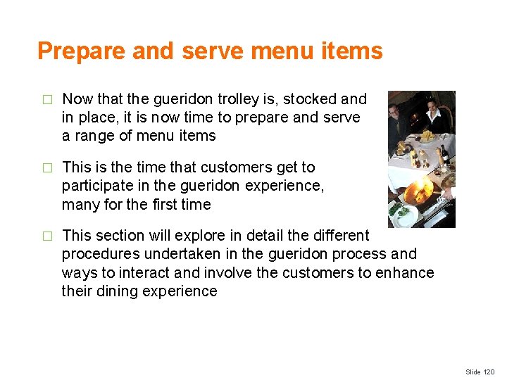 Prepare and serve menu items � Now that the gueridon trolley is, stocked and