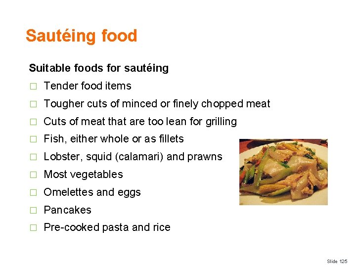 Sautéing food Suitable foods for sautéing � Tender food items � Tougher cuts of
