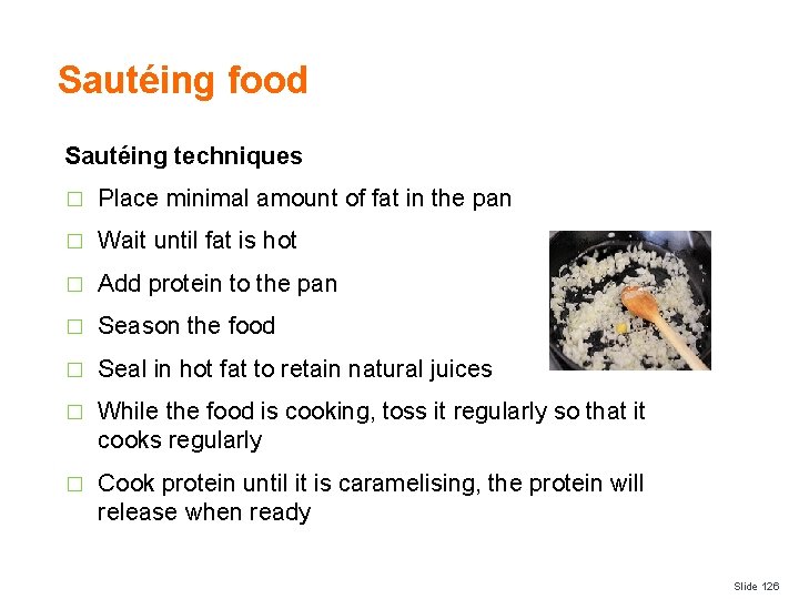 Sautéing food Sautéing techniques � Place minimal amount of fat in the pan �