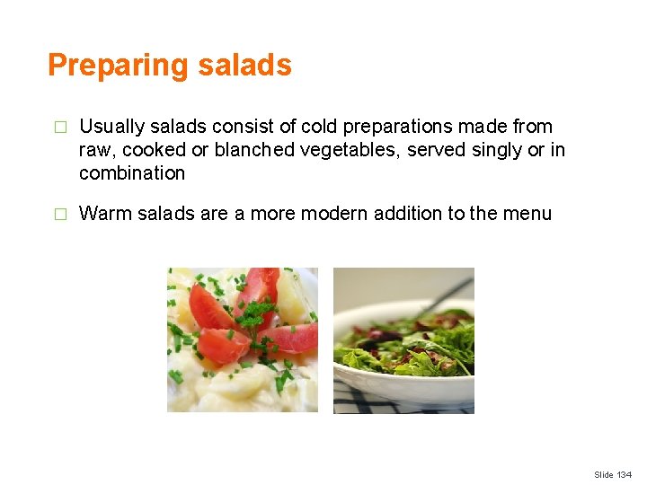 Preparing salads � Usually salads consist of cold preparations made from raw, cooked or