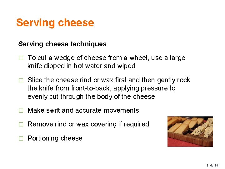 Serving cheese techniques � To cut a wedge of cheese from a wheel, use