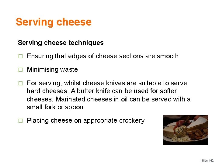 Serving cheese techniques � Ensuring that edges of cheese sections are smooth � Minimising