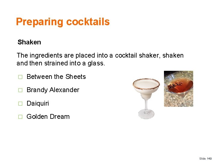 Preparing cocktails Shaken The ingredients are placed into a cocktail shaker, shaken and then