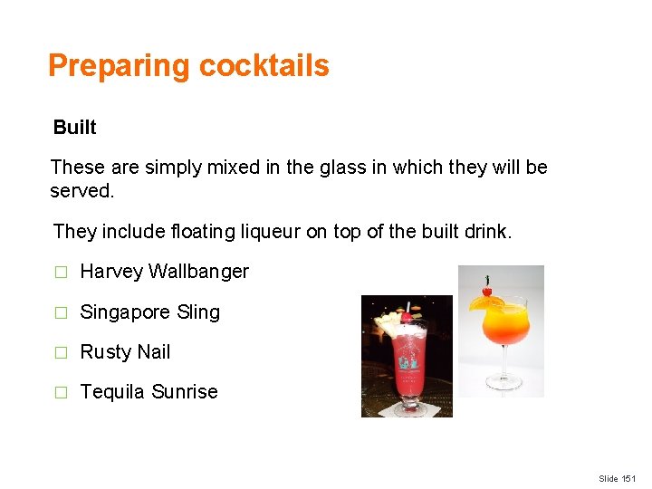 Preparing cocktails Built These are simply mixed in the glass in which they will