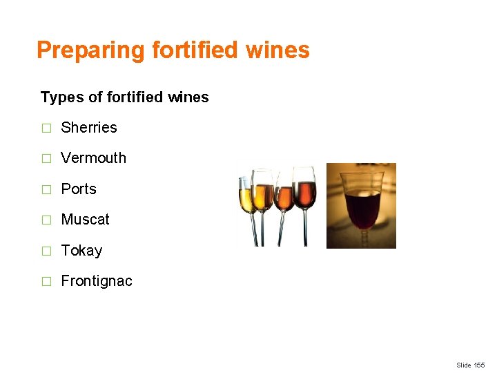 Preparing fortified wines Types of fortified wines � Sherries � Vermouth � Ports �