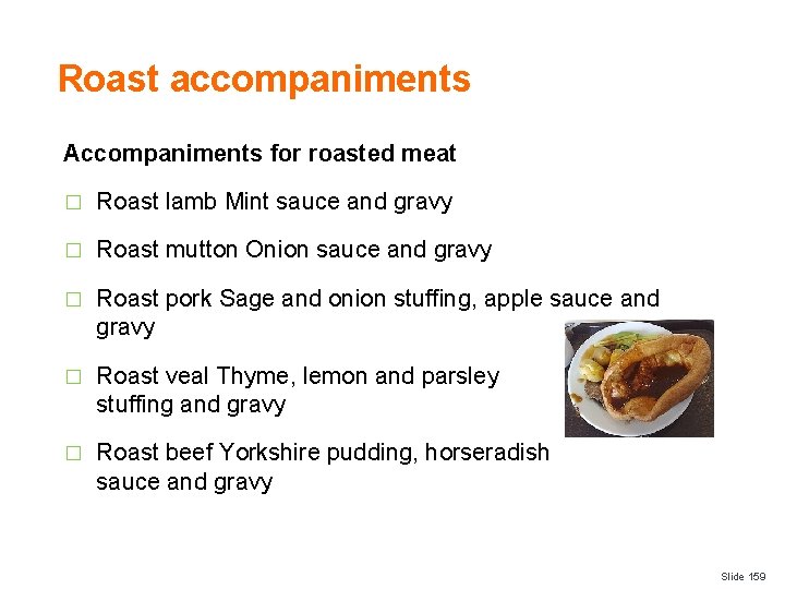 Roast accompaniments Accompaniments for roasted meat � Roast lamb Mint sauce and gravy �
