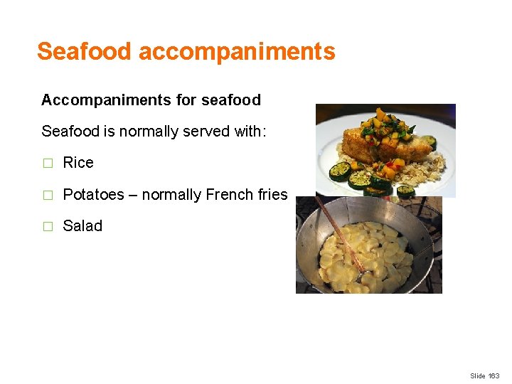 Seafood accompaniments Accompaniments for seafood Seafood is normally served with: � Rice � Potatoes