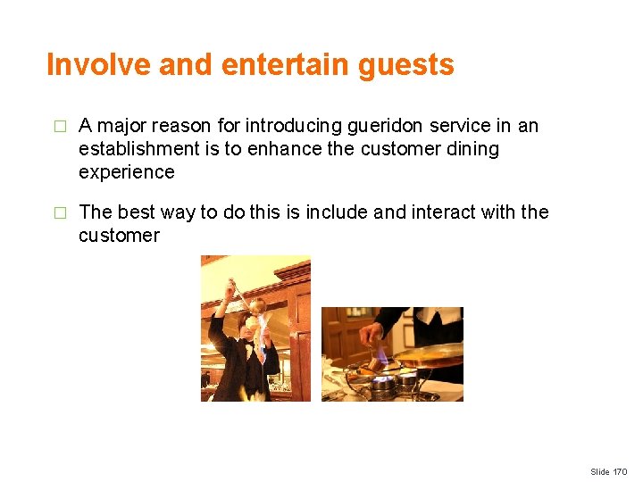 Involve and entertain guests � A major reason for introducing gueridon service in an