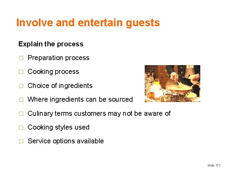 Involve and entertain guests Explain the process � Preparation process � Cooking process �