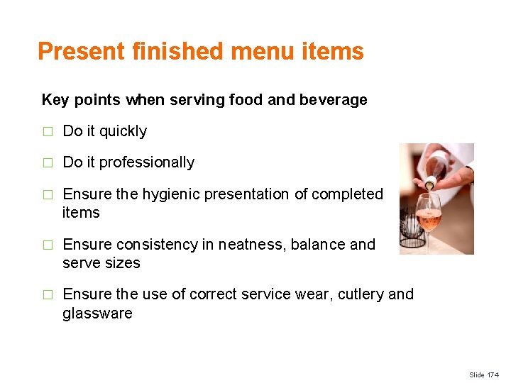 Present finished menu items Key points when serving food and beverage � Do it