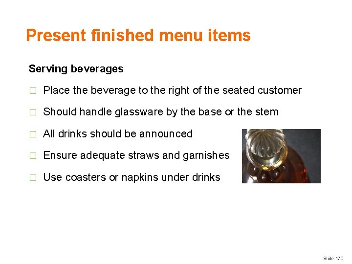 Present finished menu items Serving beverages � Place the beverage to the right of