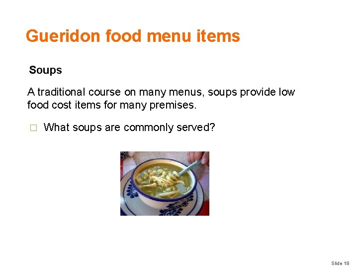 Gueridon food menu items Soups A traditional course on many menus, soups provide low