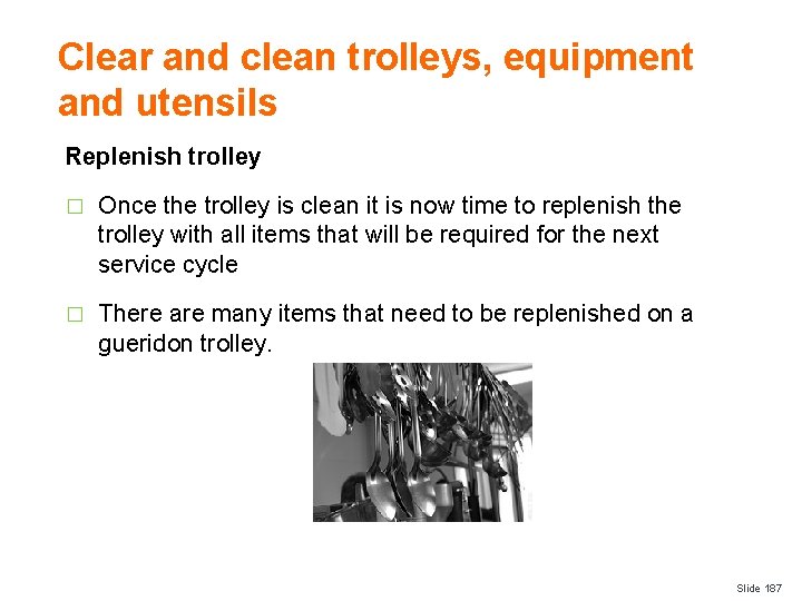 Clear and clean trolleys, equipment and utensils Replenish trolley � Once the trolley is