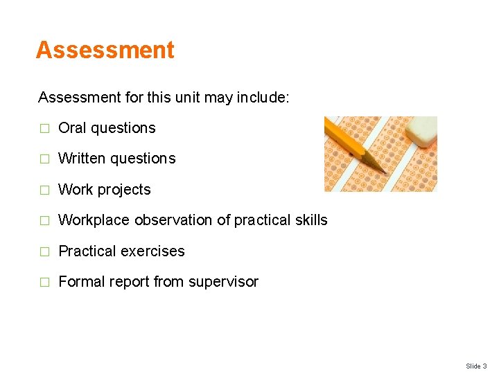 Assessment for this unit may include: � Oral questions � Written questions � Work