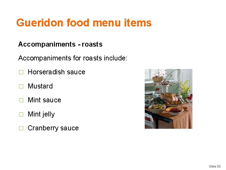 Gueridon food menu items Accompaniments - roasts Accompaniments for roasts include: � Horseradish sauce