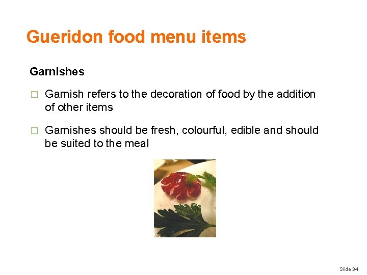 Gueridon food menu items Garnishes � Garnish refers to the decoration of food by