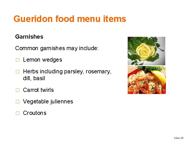 Gueridon food menu items Garnishes Common garnishes may include: � Lemon wedges � Herbs