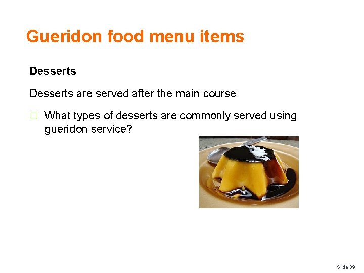 Gueridon food menu items Desserts are served after the main course � What types