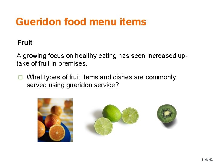 Gueridon food menu items Fruit A growing focus on healthy eating has seen increased