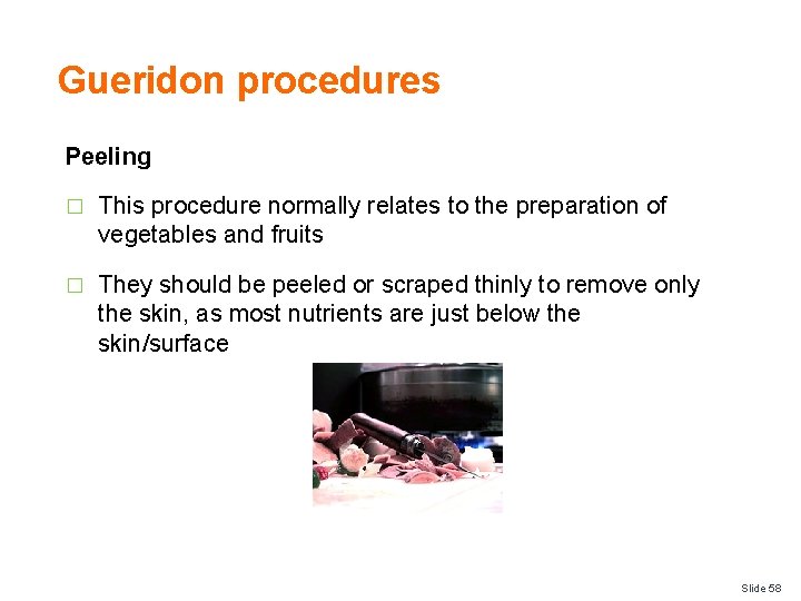 Gueridon procedures Peeling � This procedure normally relates to the preparation of vegetables and