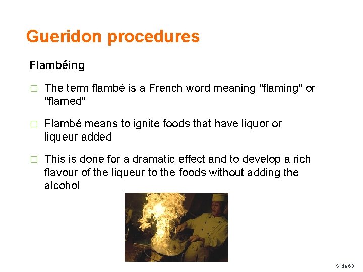 Gueridon procedures Flambéing � The term flambé is a French word meaning "flaming" or