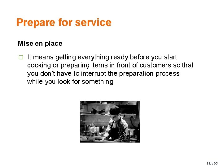 Prepare for service Mise en place � It means getting everything ready before you