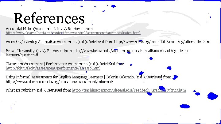 References Anecdotal Notes (Assessment). (n. d. ). Retrieved from http: //www. learnalberta. ca/content/mewa/html/assessment/anecdotalnotes. html