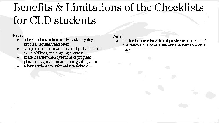 Benefits & Limitations of the Checklists for CLD students Pros: ● allow teachers to