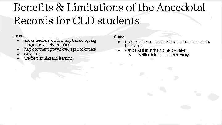 Benefits & Limitations of the Anecdotal Records for CLD students Pros: ● allows teachers