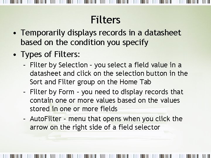 Filters • Temporarily displays records in a datasheet based on the condition you specify