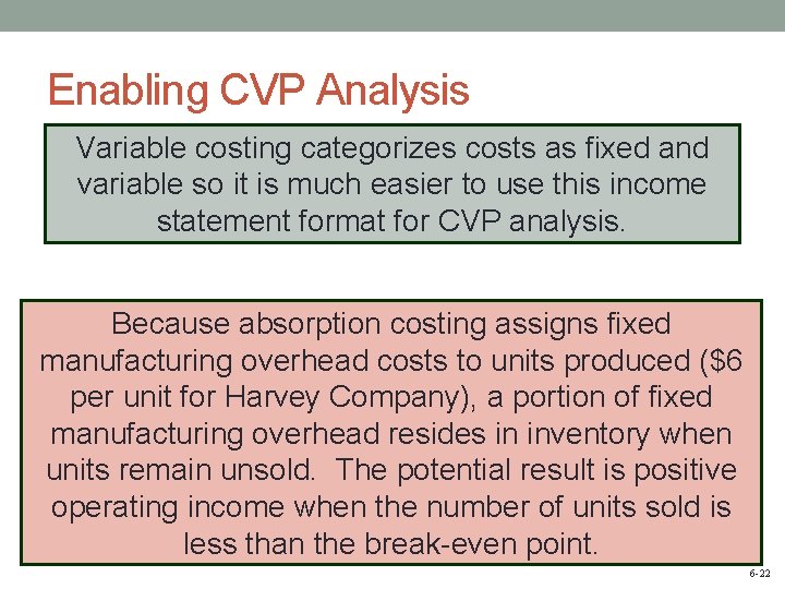 Enabling CVP Analysis Variable costing categorizes costs as fixed and variable so it is