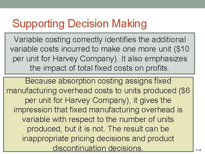 Supporting Decision Making Variable costing correctly identifies the additional variable costs incurred to make