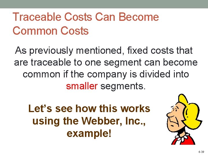Traceable Costs Can Become Common Costs As previously mentioned, fixed costs that are traceable