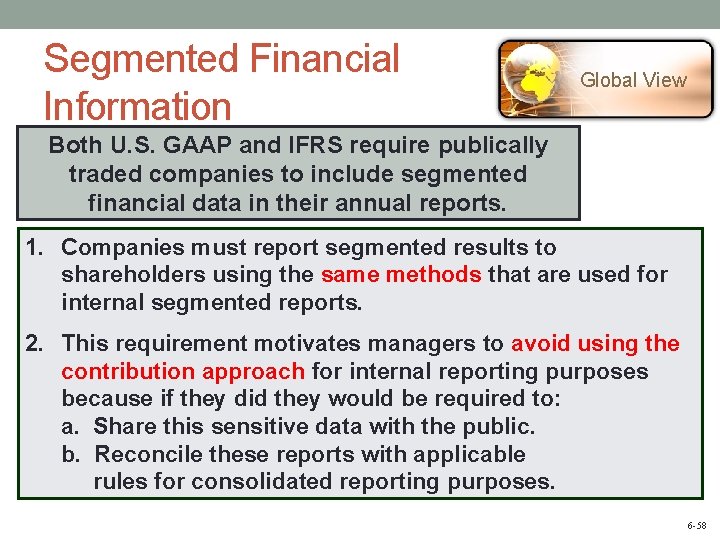 Segmented Financial Information Global View Both U. S. GAAP and IFRS require publically traded