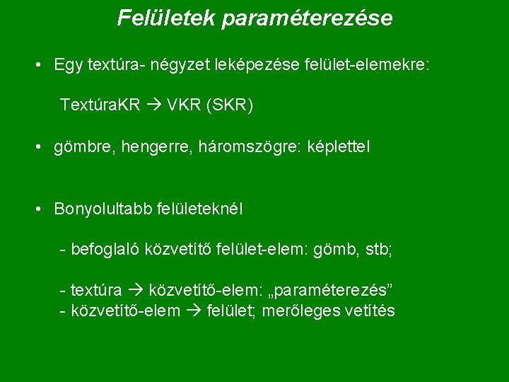 Felületek paraméterezése • Egy textúra- négyzet leképezése felület-elemekre: Textúra. KR VKR (SKR) • gömbre,