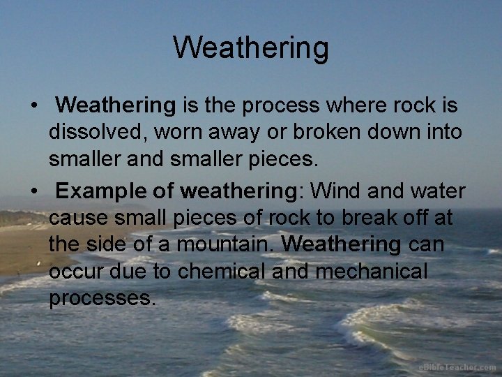 Weathering • Weathering is the process where rock is dissolved, worn away or broken
