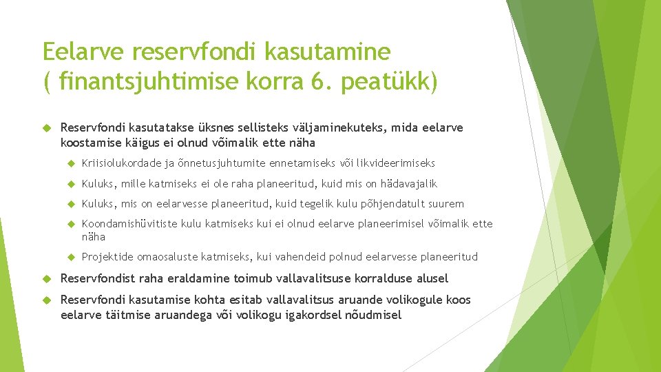 Eelarve reservfondi kasutamine ( finantsjuhtimise korra 6. peatükk) Reservfondi kasutatakse üksnes sellisteks väljaminekuteks, mida