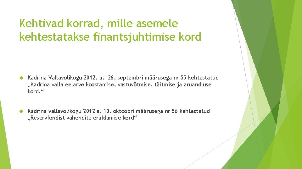 Kehtivad korrad, mille asemele kehtestatakse finantsjuhtimise kord Kadrina Vallavolikogu 2012. a. 26. septembri määrusega